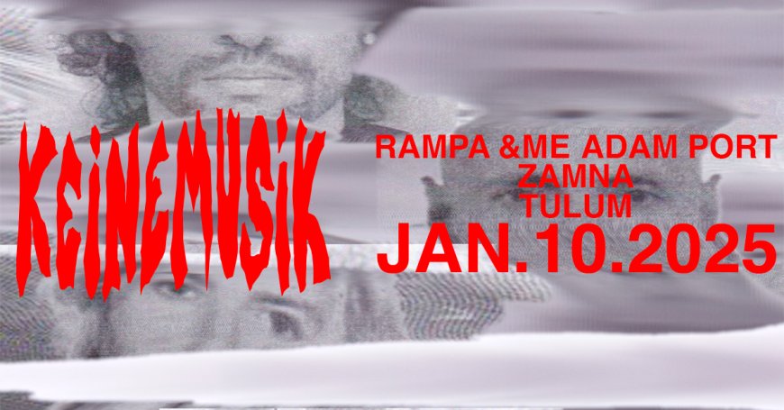 KEINEMUSIK Regresa a Tulum en 2025: ¡La Experiencia Más Grande Hasta Ahora!