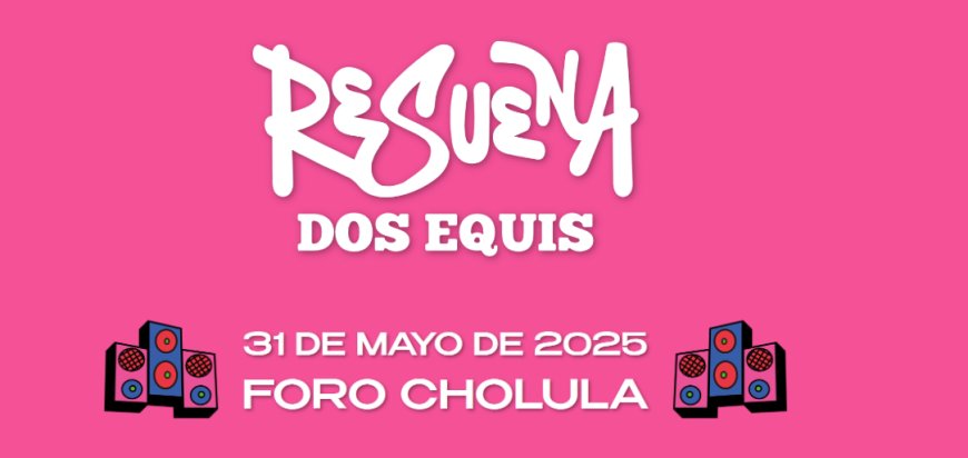 Resuena Dos Equis: El festival que hará vibrar a Puebla en 2025