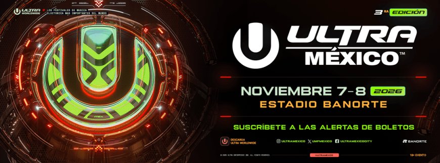 ULTRA México regresa en 2026: confirman fechas y sede oficial del festival electrónico